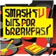 Smash TV - Bits For Breakfast