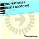 T.M.L. Feat. Belle - Have A Good Time