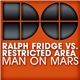 Ralph Fridge Vs. Restricted Area - Man On Mars